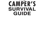 The Camper’s Survival Guide: Food Prepping, Gear, First Aid, Etiquette, and More!